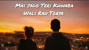 Mai jado Teri Khwaba Wali Rah Torya / (Lofi song) New Panjabi Song #khaab #slow_reverb #lofimusic