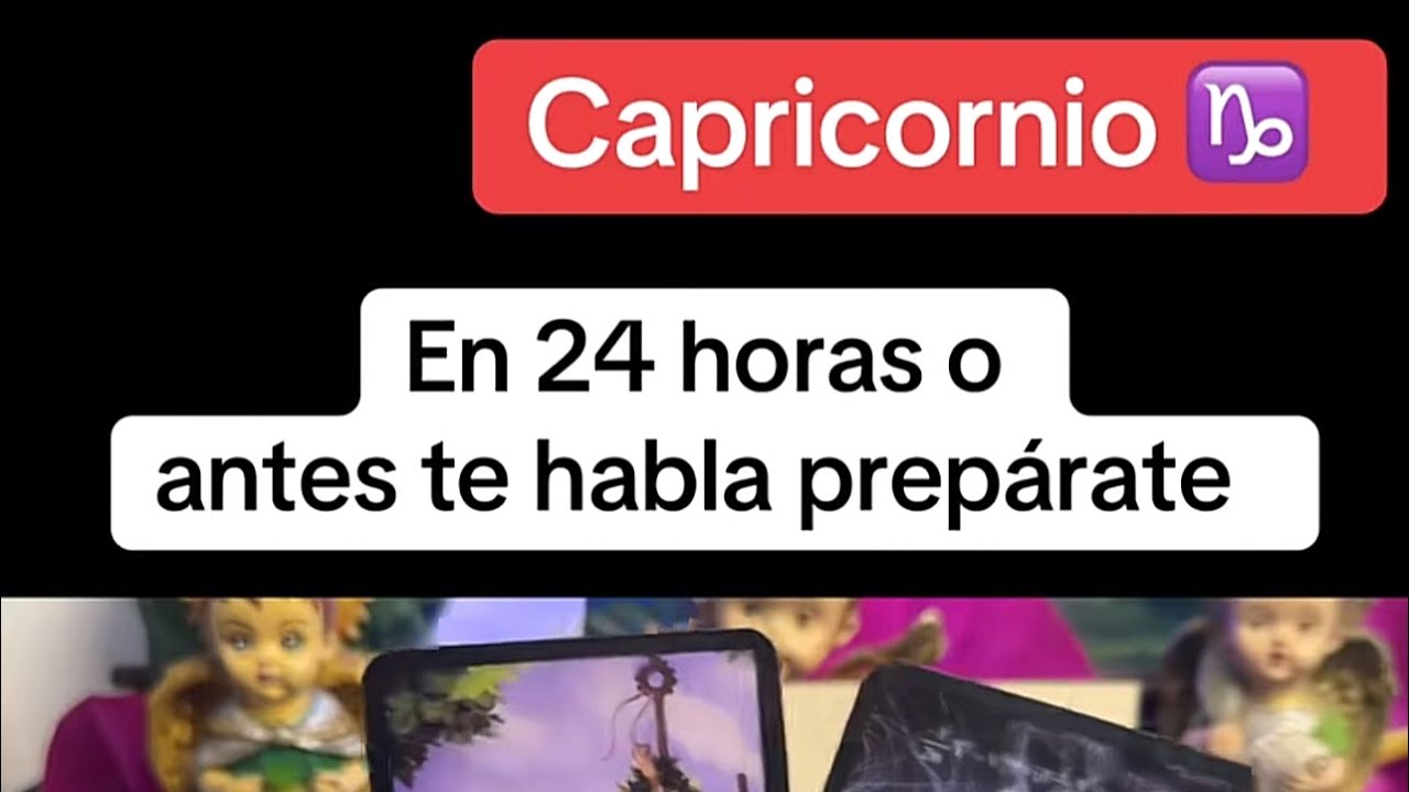 CAPRICORNIO | EN 24 HORAS O ANTES TE HABLA PREPÁRATE #capricorn - YouTube