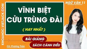 Vĩnh biệt Cửu Trùng Đài | Ngữ văn 11 - Cánh diều (HAY NHẤT)