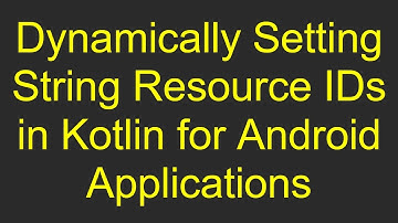 Dynamically Setting String Resource IDs in Kotlin for Android Applications