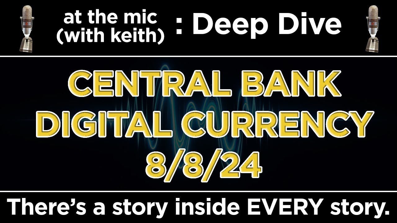 Deep Dive: Central Bank Digital Currency [CBDC] 8/8/24