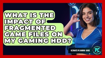 What Is The Impact Of Fragmented Game Files On My Gaming HDD? - Ultimate PC Gaming Guide