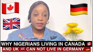 WHY NIGERIANS PREFER LIVING IN CANADA 🇨🇦 & UK 🇬🇧 TO GERMANY 🇩🇪