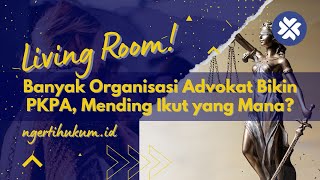 Banyak Organisasi Advokat Bikin PKPA Mending Ikut yang Mana? #livingroom #ngertihukum #ngertihukumid