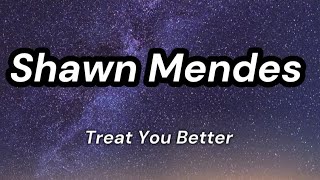 Shawn Mendes - Treat You better (lyrics) Last Shawn Mendes Lyrics Video.