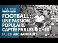 Football  une passion populaire capte par les riches  fabien archambault