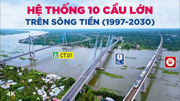 Hệ thống những cây cầu lớn trên sông Tiền | Những cầu nào sắp được xây?