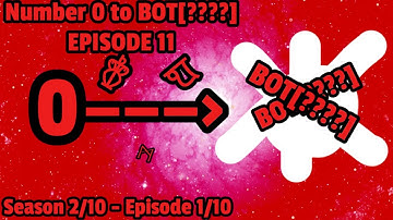Numbers 0 to BOT[????] - Season 2/10 - Episode 1/10 (Episode 11)