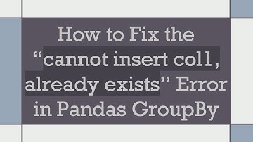 How to Fix the “cannot insert col1, already exists” Error in Pandas GroupBy