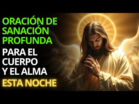 Oración de Sanación Profunda Para el Cuerpo y el Alma Esta Noche