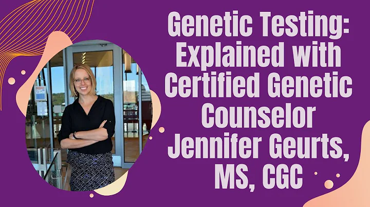 Genetic Testing: Explained with Counselor Jennifer...