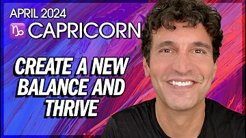 Capricorn April 2024: Create a New Balance & Thrive!