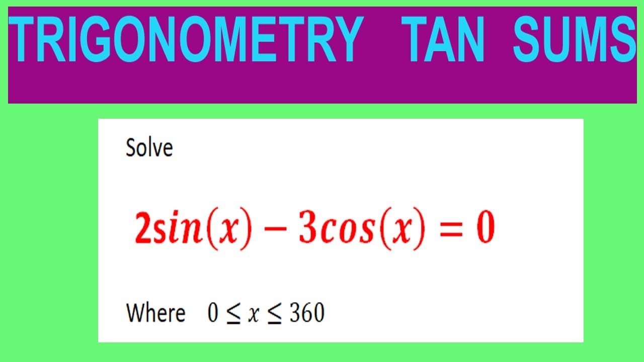 Trigonometric Equations Solve 2sin x 3cos x 0 Where 0 x 360 YouTube trigonometric-equations-solve-2sin-x-3cos-x-0-where-0-x-360-youtube
