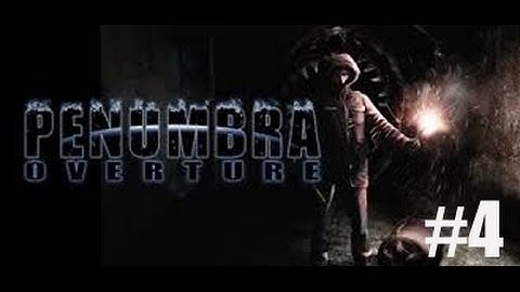 Penumbra: Overture - Part 4 - I don