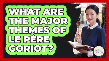 What Are The Major Themes Of Le Père Goriot?