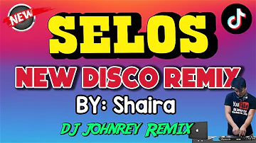 SELOS - DISCO REMIX 2024 - DJ JOHNREY DISCO MIX | SHAIRA