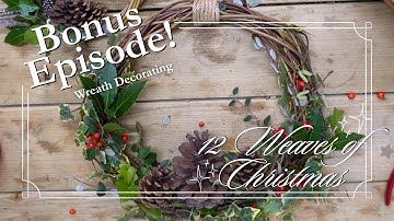 Wreath Decorating || Bonus Episode - 12 Weaves of Chrismtmas