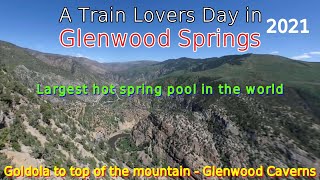 A Train Lovers Day In Glenwood Springs 2021/Glenwood Springs Caverns/Gondola up mountain/Hot springs