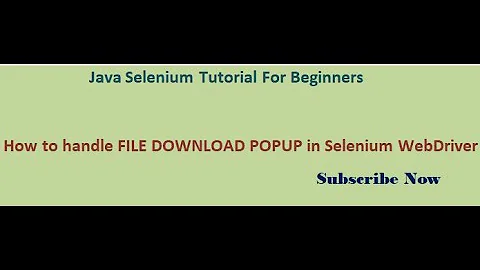 How to handle FILE DOWNLOAD POPUP in Selenium WebDriver