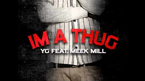 YG - I'm A Thug (Feat. Meek Mill)