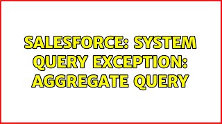 Salesforce: System Query Exception: Aggregate Query