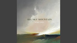 Video thumbnail of "Big Sky Mountain - Home Fires"