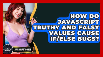 How Do JavaScript Truthy And Falsy Values Cause If/else Bugs? - JavaScript Toolkit