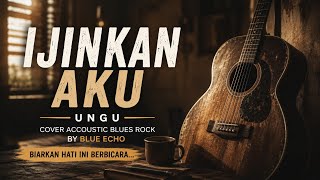 🎵 Ijinkan Aku - Ungu | Cover Acoustic Blues Rock Full Version   Lirik | Blue Echo