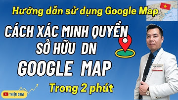 Cách xác minh quản lý Doanh Nghiệp Google Map duyệt ngay sau 2 phút