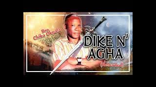 Dike N'Agha audio - Bro  Chika Okpala - Nigerian Gospel Song