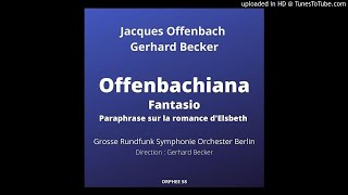 Jacques Offenbach Gerhard Becker Offenbachiana paraphrase sur la romance d Elsbe