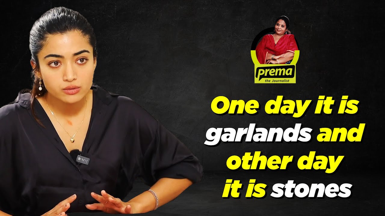 One day it is garlands and other day it is stones | Rashmika Mandanna | Prema the Journalist