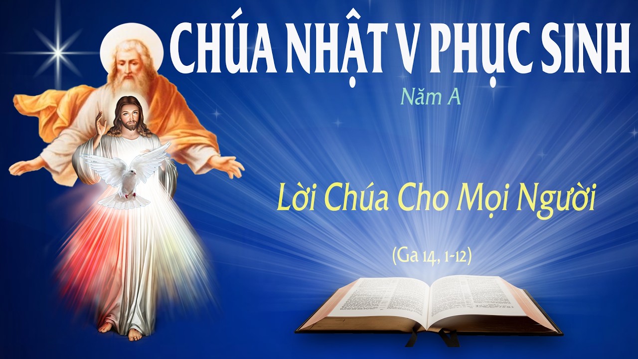 CHÚA NHẬT V PHỤC SINH - NĂM A (Ga 14: 1-12) - LỜI CHÚA CHO MỌI NGƯỜI