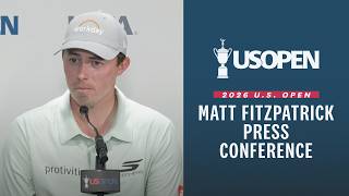 Matt Fitzpatrick: 2026 U.S. Open Press Conference
