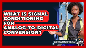 What Is Signal Conditioning For Analog-to-Digital Conversion? - Electrical Engineering Essentials
