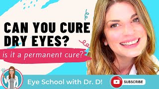 Cure Dry Eyes Permanently? | Is There A Cure For Dry Eye? | An Eye Doctor Weighs In on Dry Eyes Cure