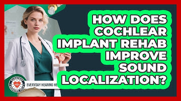 How Does Cochlear Implant Rehab Improve Sound Localization? - Everyday Hearing Help