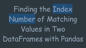 Finding the Index Number of Matching Values in Two DataFrames with Pandas