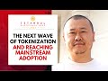 The Next Wave of Tokenization and Reaching Mainstream Adoption