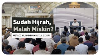 SUDAH HIJRAH, MALAH MISKIN? | Ustadz Muhammad Nuzul Dzikri hafizhahullah