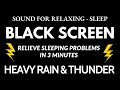 Relieve sleeping problems with heavy rain  loud thunder sounds  dark screen sound sleep relax