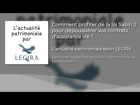 Comment profiter de la loi sapin 2 pour dépoussiérer vos contrats d'assurance vie ?