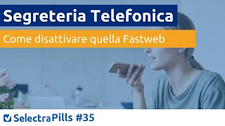 Come Disattivare la Segreteria Telefonica Fastweb sul tuo cellulare