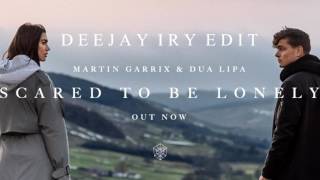 Martin Garrix & Dua Lipa - Scared To Be Lonely (Deejay Iry Edit)