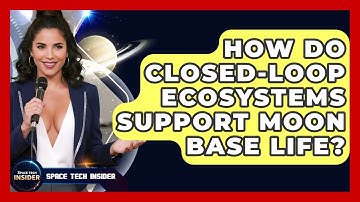 How Do Closed-loop Ecosystems Support Moon Base Life? - Space Tech Insider