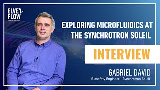 Exploring Microfluidics at the Synchrotron Soleil: interview with Gabriel David