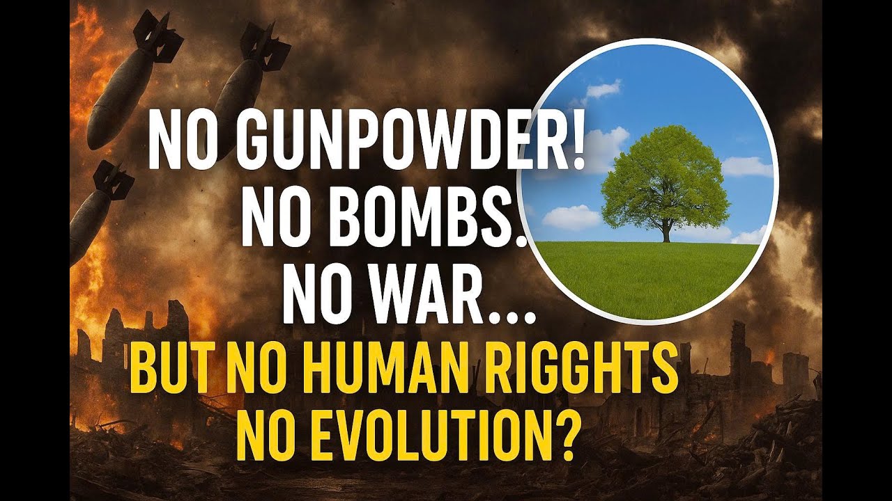 No Gunpowder! No Bombs! No War... BUT NO HUMAN RIGHTS! NO EVOLUTION? 