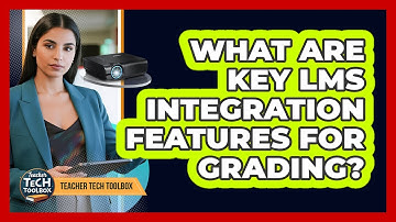 What Are Key LMS Integration Features For Grading?
