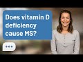 Does vitamin D deficiency cause MS? | Vitamin D & MS