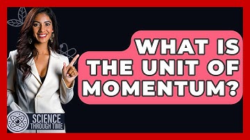 What Is The Unit Of Momentum? - Science Through Time